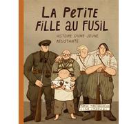 La Petite fille au fusil - L'Histoire d'une jeune résistante