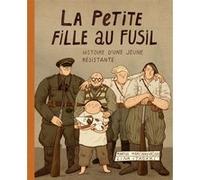 La Petite fille au fusil - L'Histoire d'une jeune résistante