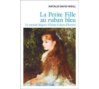 La Petite Fille au ruban bleu. Le monde disparu d'Irène Cahen d'Anvers - Natalie David Weill - Flammarion - ebook (ePub) - Biographie