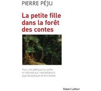 La Petite fille dans la forêt des contes – Pour une poétique du conte – Éditions Robert Laffont