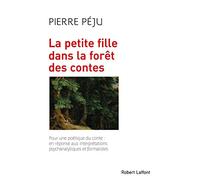 La Petite fille dans la forêt des contes: Pour une poétique du conte : en réponse aux interprétations psychanalytiques et formalistes