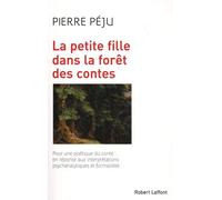 La Petite fille dans la forêt des contes: Pour une poétique du conte : en réponse aux interprétations psychanalytiques et formalistes