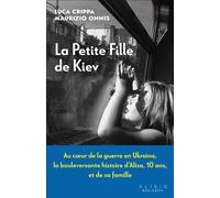 La petite fille de Kiev Au coeur de la guerre en Ukraine, la bouleversante histoire d’Alisa, 10 ans, et de sa famille - Luca Crippa - Alisio - broché - Récit