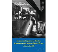 La petite fille de Kiev: Au coeur de la guerre en Ukraine, la bouleversante histoire d’Alisa, 10 ans, et de sa famille
