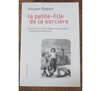 La Petite-fille de la sorcière: Enquête sur la culture magique des campagnes au temps de George Sand