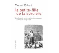 La petite-fille de la sorcière: Enquête sur la culture magique des campagnes au temps de George Sand