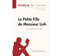 La Petite Fille de Monsieur Linh de Philippe Claudel (Analyse de l'oeuvre): Analyse complète et résumé détaillé de l'oeuvre