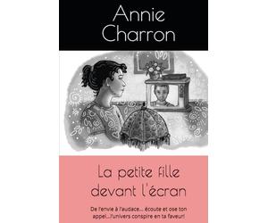 La petite fille devant l'écran: De l’envie à l’audace... écoute et ose ton appel...l’univers conspire en ta faveur!
