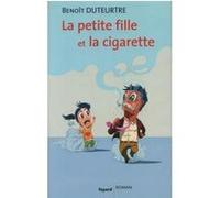 La petite fille et la cigarette Benoît Duteurtre (Auteur)