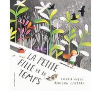 La petite fille et le temps Louise Greig (Auteur), Marie Ollier (Traduction), Ashling Lindsay (Illustration)
