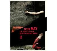 La petite fille qui en savait trop Peter May (Auteur), Ariane Bataille (Traduction)