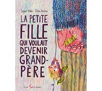 La petite fille qui voulait devenir grand-père Elina Braslina (Illustration), Signe Viska (Auteur), Nicolas Auzanneau (Traduction)