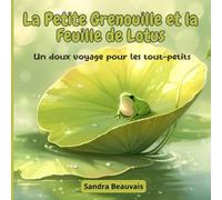 La Petite Grenouille et la Feuille de Lotus - Un doux voyage pour les tout-petits: Conte illustré pour bébés de 0 à 2 ans • 25 pages tendres et colorées • Format carré 8.5 x 8.5 po