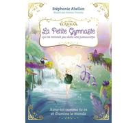 La Petite Gymnaste qui ne rentrait pas dans son justaucorps: Aime-toi comme tu es et illumine le monde