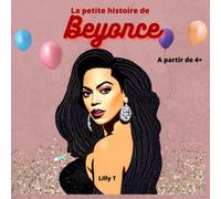 LA PETITE HISTOIRE DE BEYONCE: Livre pour enfants de 4 ans et plus, pour les aider à rêver grand, en découvrant les personnages célèbres de la France et du monde