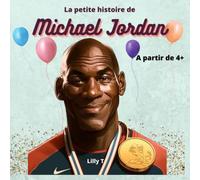 LA PETITE HISTOIRE DE MICHAEL JORDAN: Livre pour enfants de 4 ans et plus, pour les aider à rêver grand, en découvrant les personnages célèbres de la France et du monde