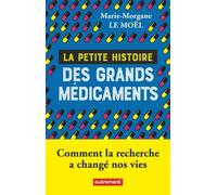 La petite histoire des grands médicaments: Comment la recherche a changé nos vies