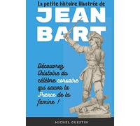 La petite histoire illustrée de Jean Bart: L'histoire du célèbre corsaire qui sauva la France de la famine