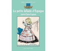 La petite infante d'Espagne - Isabel-Claire Eugénie