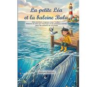 La petite Léa et la baleine Bala: Une aventure magique sous l'océan : Histoire du soir sur l'écologie et les animaux marins pour les enfants de 4 à 8 ans