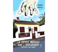 La petite maison sur l'esplanade Histoire d'un squat - Pierre Castel - Le Lys Bleu - broché - Témoignage