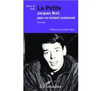Marie-Jo Astic – La Petite Jacques Brel, pour un instant seulement – Roman – Broché