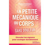 La petite mécanique du corps sans douleur Décoder les signaux pour soulager durablement - Stéphanie Mandret - Mango - broché - Guide