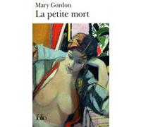La Petite mort Mary Gordon (Auteur), Mirèse Akar (Traduction)