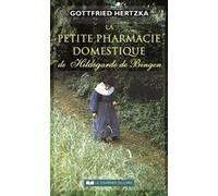 La petite pharmacie domestique de Hildegarde de Bingen Gottfried Hertzka (Auteur), Claude Dhorbais (Traduction)