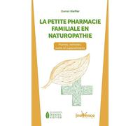 La petite pharmacie familiale en naturopathie: Plantes, remèdes, outils et superaliments