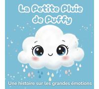 La Petite Pluie de Puffy: Une histoire sur les grandes émotions - Livre illustré avec pages de coloriage pour enfants de 3 à 8 ans, apprentissage des émotions et confiance en soi