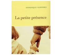 La Petite présence - Dominique Sampiero - Grasset - broché - Roman