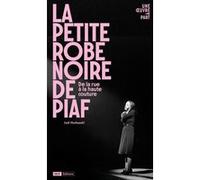 La petite robe noire de Piaf - De la rue à la haute couture Joël Huthwohl (Auteur)