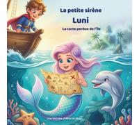 La petite sirène Luni - La carte perdue de l’île: Une aventure sous-marine magique sur le courage, l’amitié et les secrets cachés