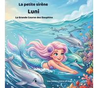 La Petite Sirène Luni - La Grande Course des Dauphins: Une Aventure Palpitante sur l’Amitié, le Courage et l’Esprit d’Équipe