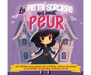 La petite sorcière qui avait peur: Une histoire pour gérer ses émotions, vaincre ses peurs, sa timidité et prendre confiance en soi, sophro conte pour enfant