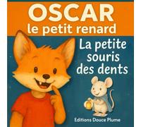 La petite souris des dents - Oscar le petit renard: Une histoire où Oscar va perdre sa première dent et apprendre à bien se brosser les dents - Album jeunesse 3-6 ans