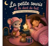 LA PETITE SOURIS ET LA DENT DE LAIT: Livre enfant sur la première dent de lait , histoire du soir pour rassurer