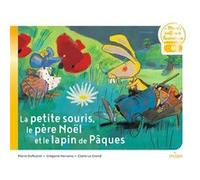 La petite souris, le père Noël et le lapin de Pâques Grégoire Horveno (Auteur), Marie Dufeutrel (Auteur), Claire Le Grand (Illustration)