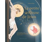La Petite Veilleuse De Jésus - Un Merveilleux Conte Pour Ma Première Communion (Et Toutes Les Suivantes...)