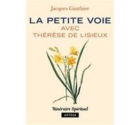 La petite voie avec Thérèse de Lisieux Jacques Gauthier (Auteur)
