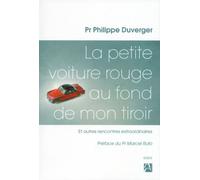 La petite voiture rouge au fond de mon tiroir - et autres rencontres extraordinaires - Philippe Duverger - Anne Carriere Eds - broché - Essai