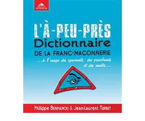 L'a-peu-près, dictionnaire de la fran-maçonnerie À l'usage des ignorants des pissefroids et des nantis - Philippe Benhamou - Detrad - broché - Essai