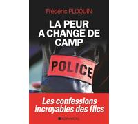 Frédéric Ploquin – La Peur a changé de camp – Les confessions incroyables des flics