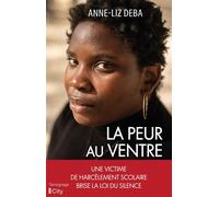 La peur au ventre Une victime de harcèlement scolaire brise la loi du silence - Anne-Liz Deba - City - broché - Témoignage