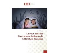 La Peur dans les illustrations d'albums de Litterature Jeunesse - Camille Boulet - Universitaires Europeennes - broché - Essai