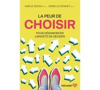 La peur de choisir - Pour désamorcer l'anxiété de décider Amélie Seidah (Auteur), Isabelle Geninet (Auteur)