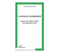 Alexis Rosenbaum – La peur de l'infériorité: Aperçus sur le régime moderne de la comparaison sociale