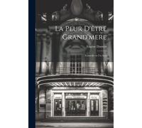 La Peur D'être Grand'mere; Comédie En Un Acte