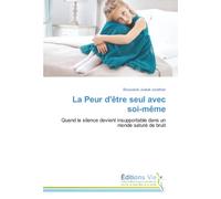 La Peur d'être seul avec soi-même: Quand le silence devient insupportable dans un monde saturé de bruit
